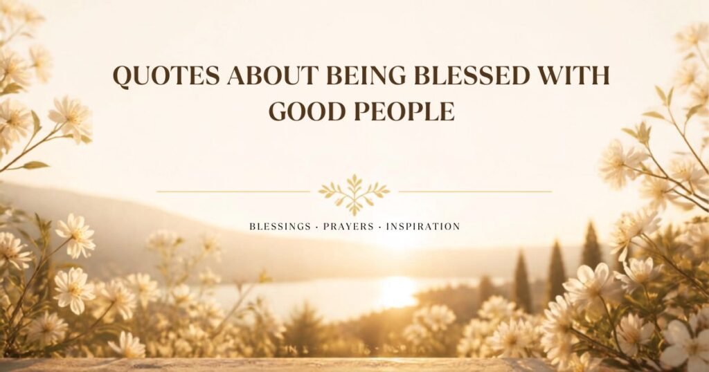 Quotes About Being Blessed With Good People