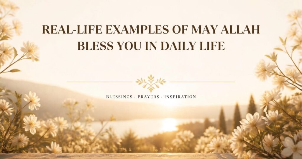 Real-Life Examples of May Allah Bless You in Daily Life