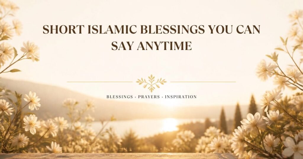 Short Islamic Blessings You Can Say Anytime